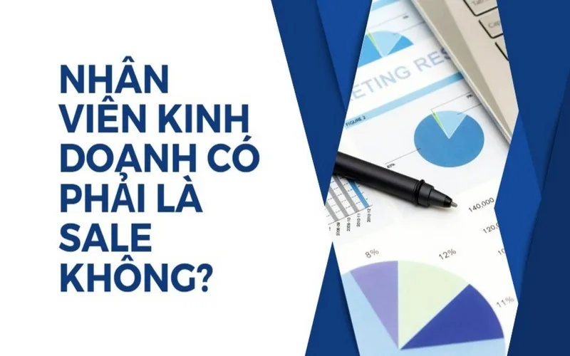 nhan vien kinh doanh co phai la sale khong goc nhin thuc te