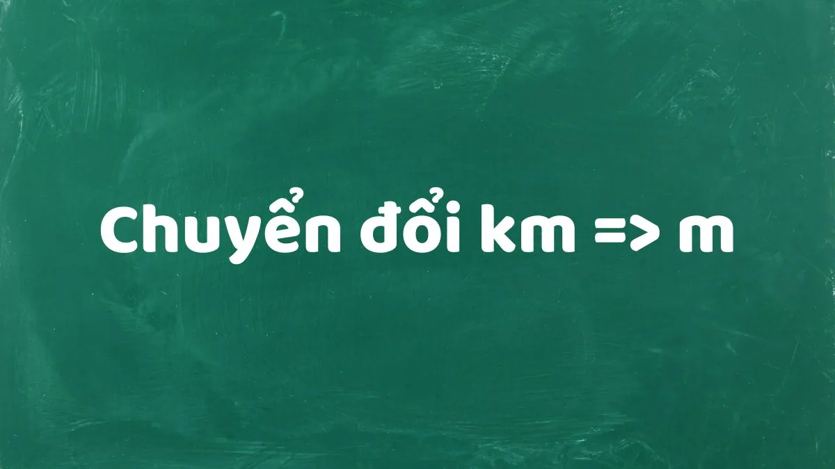 1km bằng bao nhiêu m